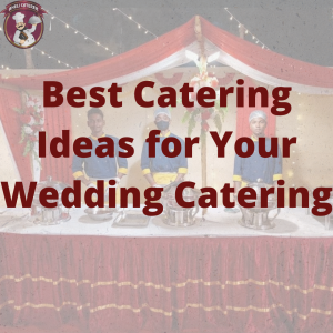 Best Catering Ideas for Your Wedding Catering